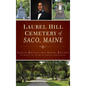 Laurel Hill Cemetery of Saco, Maine - Hardcover