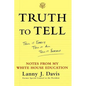 Truth to Tell: Tell It Early, Tell It All, Tell It Yourself: Notes from My White House Education - Paperback