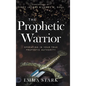 The Prophetic Warrior: Operating in Your True Prophetic Authority - Hardcover