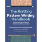 The Knitting Pattern Writing Handbook: How to Write Great Patterns That Knitters Will Love to Make - Hardcover