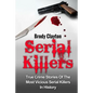 Serial Killers: True Crime Stories Of The Most Vicious Serial Killers In History: Serial Killers Profiles And Stories - Paperback