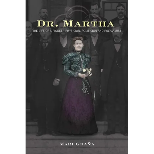 Dr. Martha: The Life of a Pioneer Physician, Politician, and Polygamist - Paperback