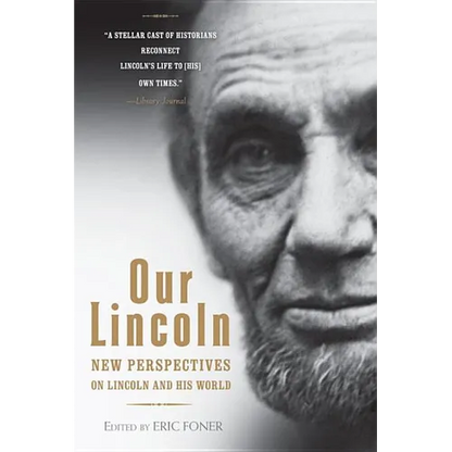 Our Lincoln: New Perspectives on Lincoln and His World - Paperback