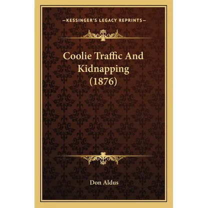 Coolie Traffic And Kidnapping (1876) - Paperback