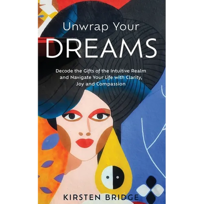 Unwrap Your Dreams: Decode the Gifts of the Intuitive Realm and Navigate your Life with Clarity, Joy and Compassion - Paperback