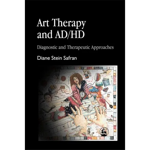 Art Therapy and Ad/HD: Diagnostic and Therapeutic Approaches - Paperback