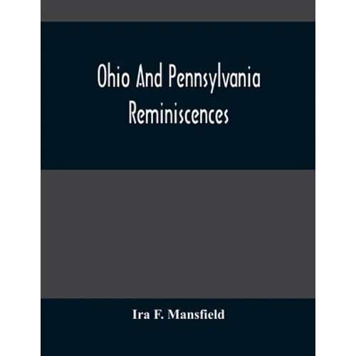 Ohio And Pennsylvania Reminiscences: Illustrations From Photographs Taken Mainly In Mahoning, Columbiana And Beaver Counties, 1880 To 1916 - Paperback