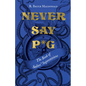 Never Say P*g: The Book of Sailors' Superstitions - Hardcover