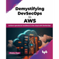 Demystifying Devsecops in Aws: Achieve Operational Excellence in the Cloud with Devsecops - Paperback