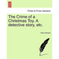 The Crime of a Christmas Toy. a Detective Story, Etc. - Paperback
