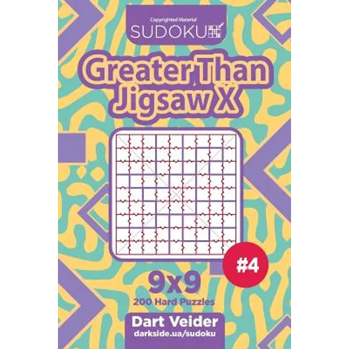 Sudoku Greater Than Jigsaw X - 200 Hard Puzzles 9x9 (Volume 4) - Paperback