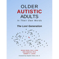 Older Autistic Adults: In Their Own Words: The Lost Generation - Paperback
