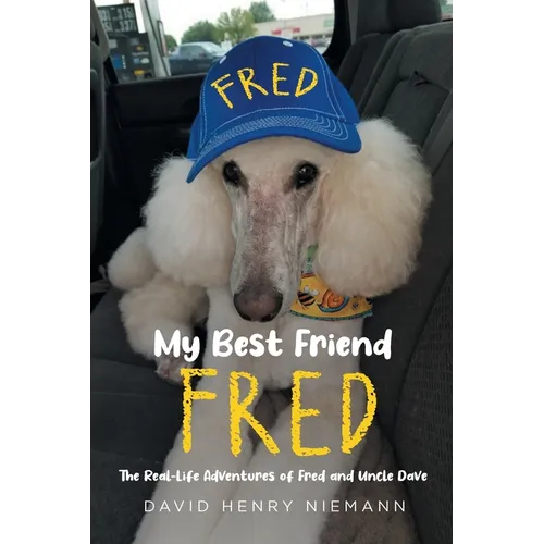 My Best Friend Fred: The Real-Life Adventures of Fred and Uncle Dave - Paperback