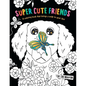 Super Cute Friends: A Coloring Book That Brings a Smile to Your Face - Paperback