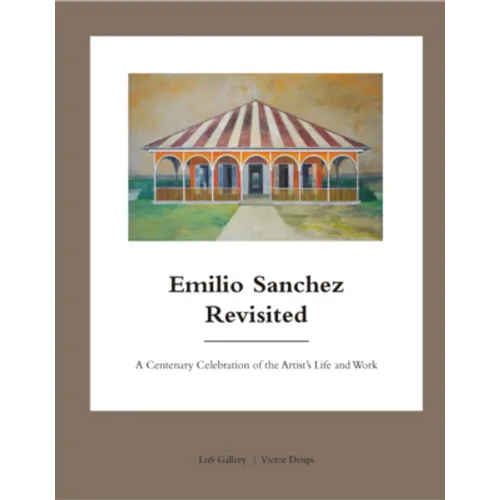 Emilio Sanchez Revisited: A Centenary Celebration of the Artist's Life and Work - Hardcover