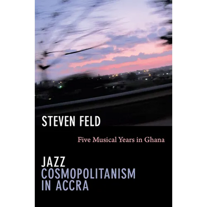 Jazz Cosmopolitanism in Accra: Five Musical Years in Ghana - Paperback