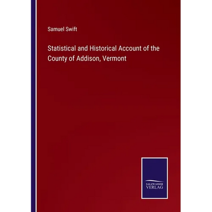 Statistical and Historical Account of the County of Addison, Vermont - Paperback