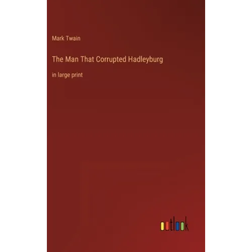 The Man That Corrupted Hadleyburg: in large print - Hardcover