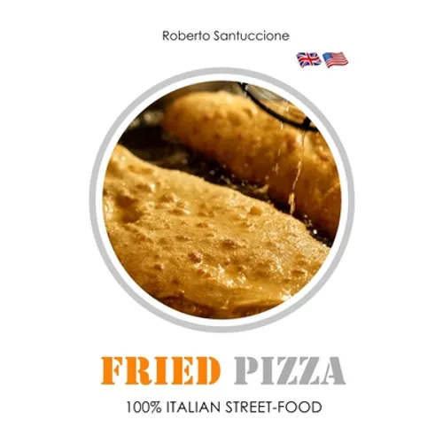 Fried Pizza - 100% Italian Street-Food: Operational Guide - Paperback
