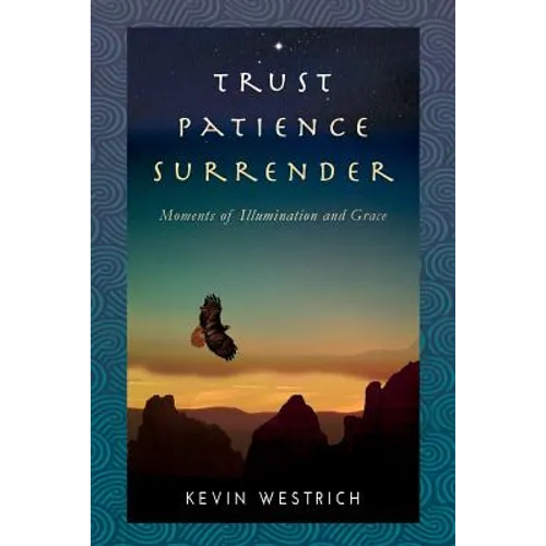 Trust Patience Surrender: Moments of Illumination and Grace - Paperback