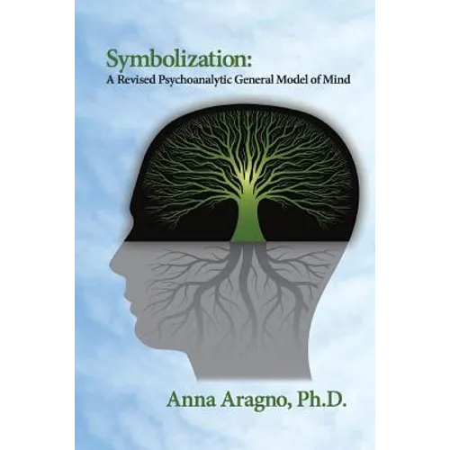 Symbolization: A Revised Psychoanalytic General Model of Mind - Paperback