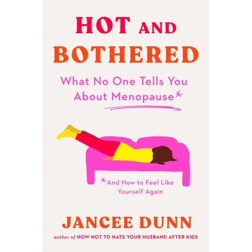 Hot and Bothered: What No One Tells You about Menopause and How to Feel Like Yourself Again - Hardcover