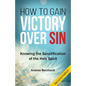 How To Gain Victory Over Sin: Knowing the Sanctification of the Holy Spirit - Paperback