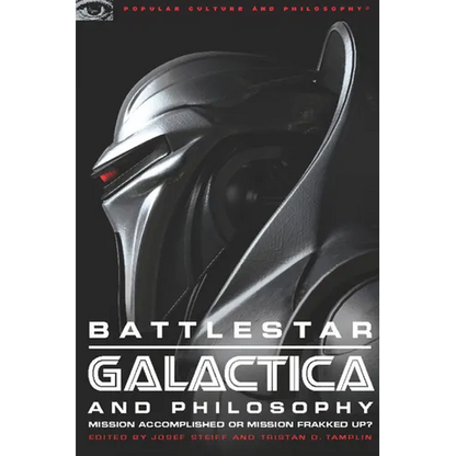 Battlestar Galactica and Philosophy: Mission Accomplished or Mission Frakked Up? - Paperback