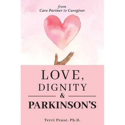 Love, Dignity, and Parkinson's: from Care Partner to Caregiver - Paperback