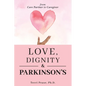 Love, Dignity, and Parkinson's: from Care Partner to Caregiver - Paperback