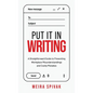 Put It in Writing: A Straightforward Guide to Preventing Workplace Misunderstandings and Costly Mistakes - Hardcover