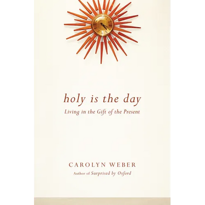 Holy Is the Day: Living in the Gift of the Present - Paperback