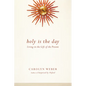 Holy Is the Day: Living in the Gift of the Present - Paperback