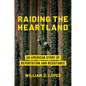Raiding the Heartland: An American Story of Deportation and Resistance - Hardcover