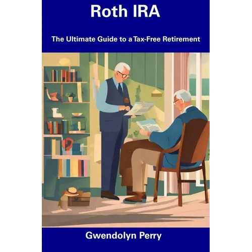 Roth IRA: The Ultimate Guide to a Tax-Free Retirement - Paperback
