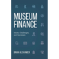 Museum Finance: Issues, Challenges, and Successes - Paperback