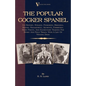 The Popular Cocker Spaniel - Its History, Strains, Pedigrees, Breeding, Kennel Management, Ailments, Exhibition, Show Points, And Elementary Training - Paperback