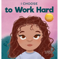 I Choose to Work Hard: A Rhyming Picture Book About Working Hard - Hardcover