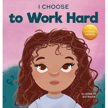 I Choose to Work Hard: A Rhyming Picture Book About Working Hard - Hardcover