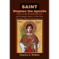 Saint Stephen the Apostle: Discover the Remarkable Life and Lasting Legacy of the First Christian Martyr - Paperback