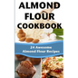 Almond Flour Cookbook: 24 Awesome Almond Flour Recipes - Paperback
