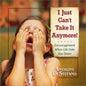 I Just Can't Take It Anymore!: Encouragement When Life Gets You Down - Hardcover