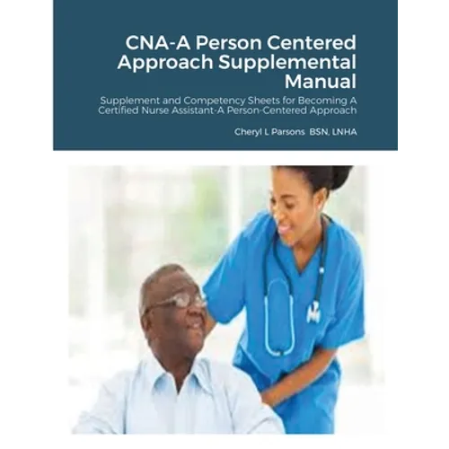 CNA-A Person Centered Approach Supplemental Manual: Supplement and Competency Sheets for Becoming A Certified Nurse Assistant-A Person-Centered Approa - Paperback