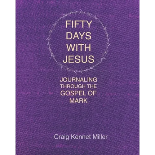 Fifty Days with Jesus: Journaling through the Gospel of Mark - Paperback
