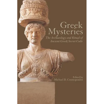 Greek Mysteries: The Archaeology of Ancient Greek Secret Cults - Paperback