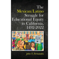 The Mexican/Latino Struggle for Educational Equity in California, 1492-2022 - Hardcover