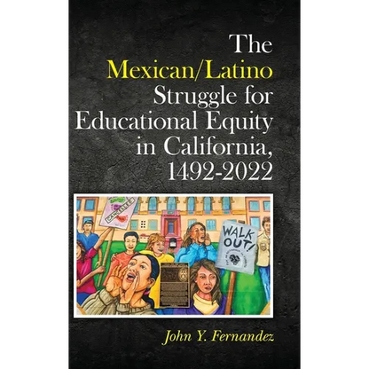 The Mexican/Latino Struggle for Educational Equity in California, 1492-2022 - Hardcover
