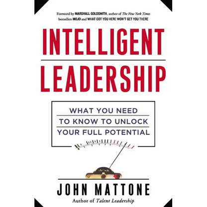 Intelligent Leadership: What You Need to Know to Unlock Your Full Potential - Paperback