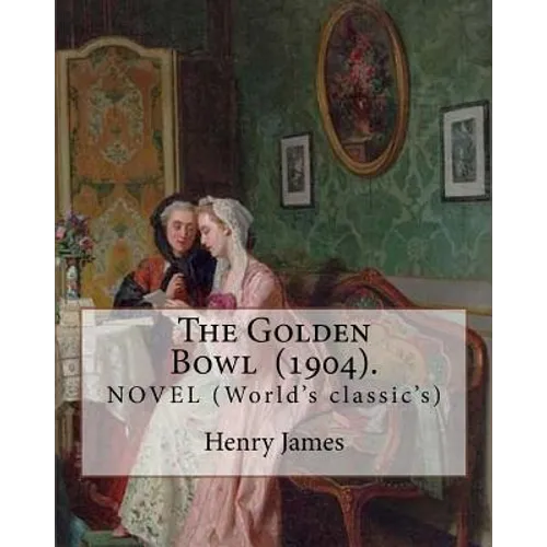 The Golden Bowl (1904). By: Henry James: NOVEL (World's classic's) - Paperback