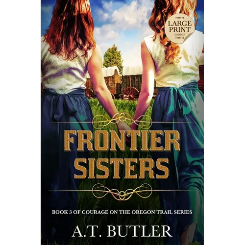 Frontier Sisters: Historical Women's Fiction Saga Large Print - Paperback